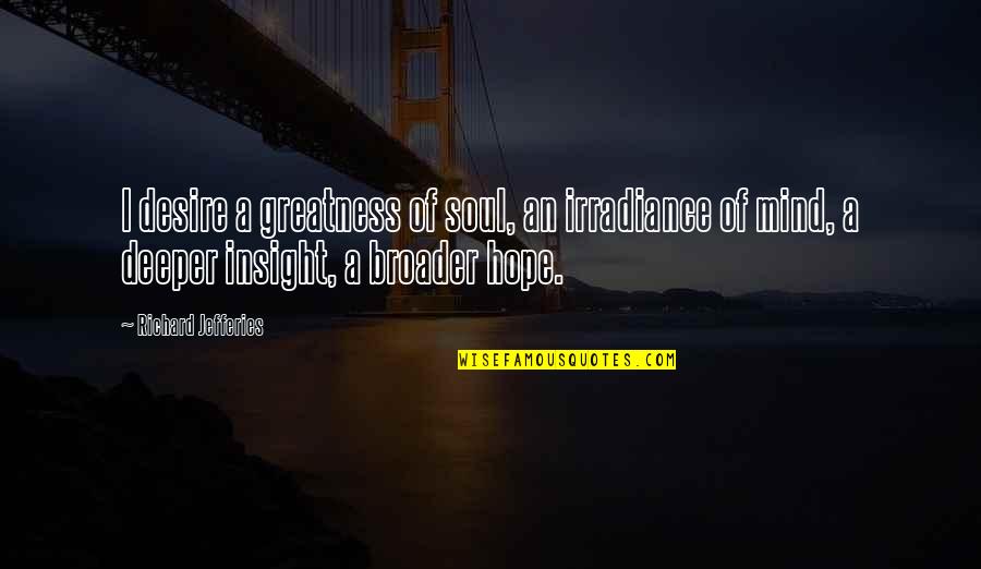 Boondock Saints Rope Quote Quotes By Richard Jefferies: I desire a greatness of soul, an irradiance Boondock Saints Rope Quote Quotes By Richard Jefferies: I desire a greatness of soul, an irradiance