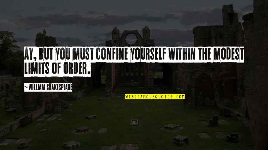 Boondock Saints Rope Quotes By William Shakespeare: Ay, but you must confine yourself within the
