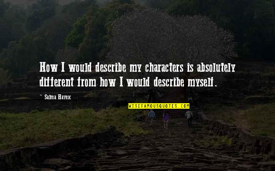 Boondocks Fried Chicken Flu Quotes By Salma Hayek: How I would describe my characters is absolutely Boondocks Fried Chicken Flu Quotes By Salma Hayek: How I would describe my characters is absolutely