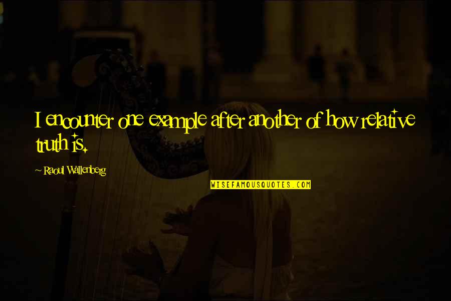Boondoggles Quotes By Raoul Wallenberg: I encounter one example after another of how