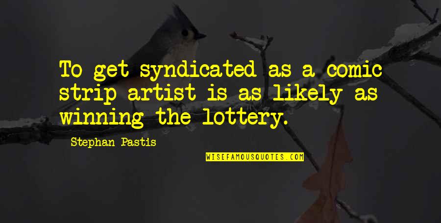 Boondoggles Quotes By Stephan Pastis: To get syndicated as a comic strip artist