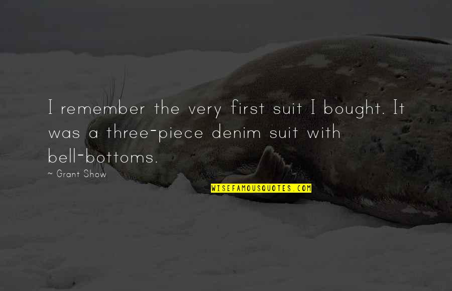 Boondoggling Quotes By Grant Show: I remember the very first suit I bought. Boondoggling Quotes By Grant Show: I remember the very first suit I bought.