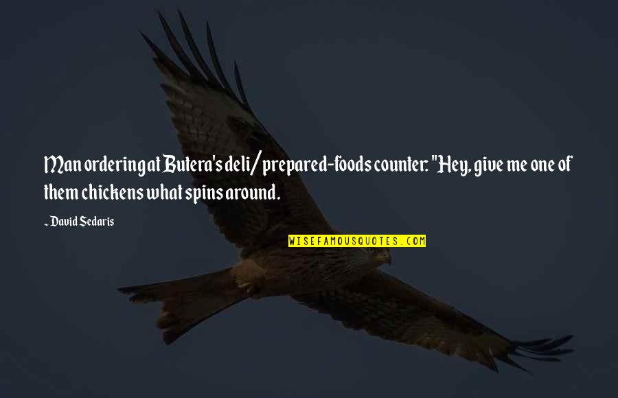 Boone Carlyle Quotes By David Sedaris: Man ordering at Butera's deli/prepared-foods counter: "Hey, give