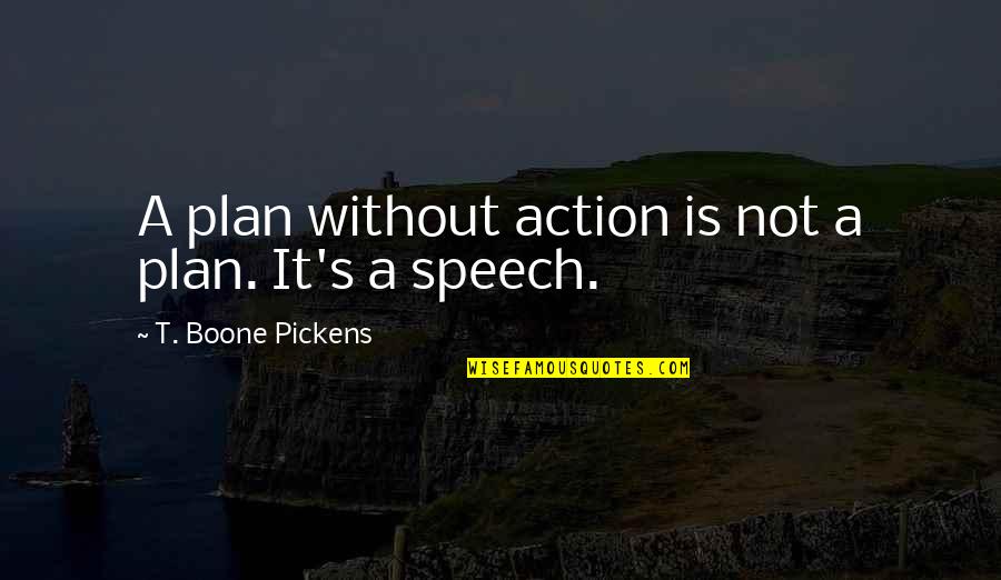 Boone Pickens Quotes By T. Boone Pickens: A plan without action is not a plan.