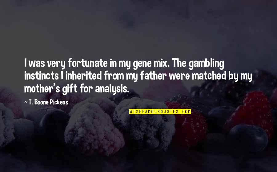 Boone Pickens Quotes By T. Boone Pickens: I was very fortunate in my gene mix.