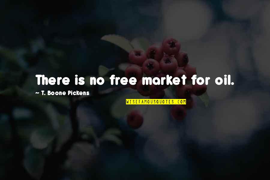 Boone Pickens Quotes By T. Boone Pickens: There is no free market for oil.