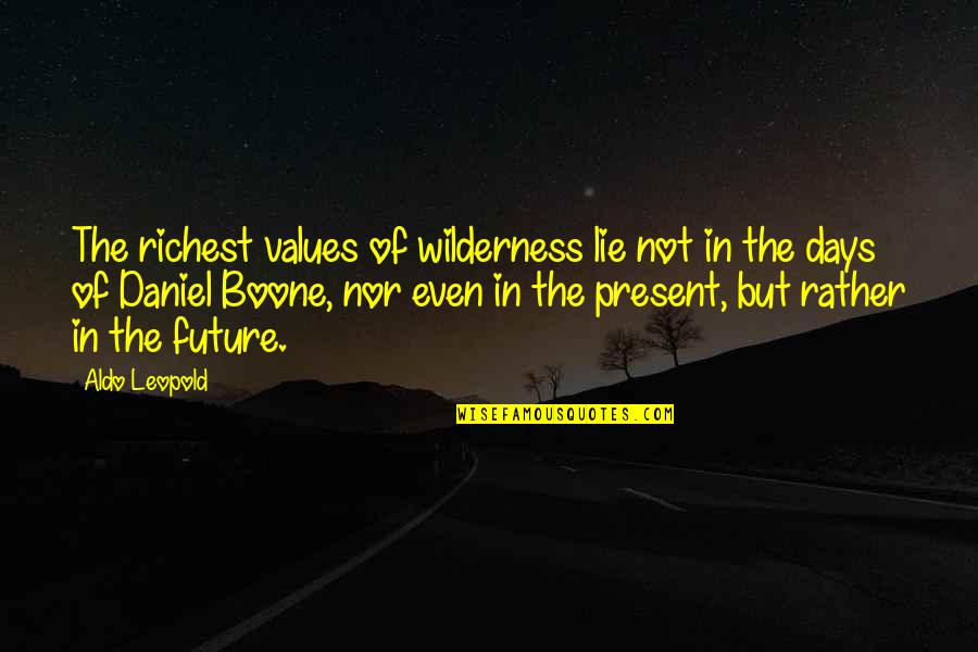 Boone Quotes By Aldo Leopold: The richest values of wilderness lie not in