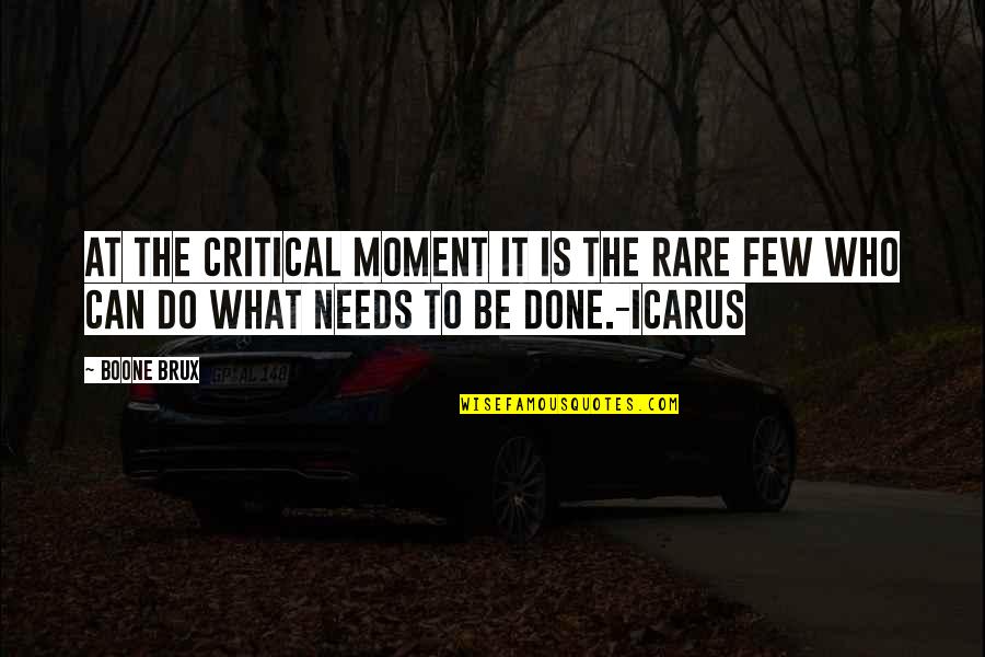 Boone Quotes By Boone Brux: At the critical moment it is the rare