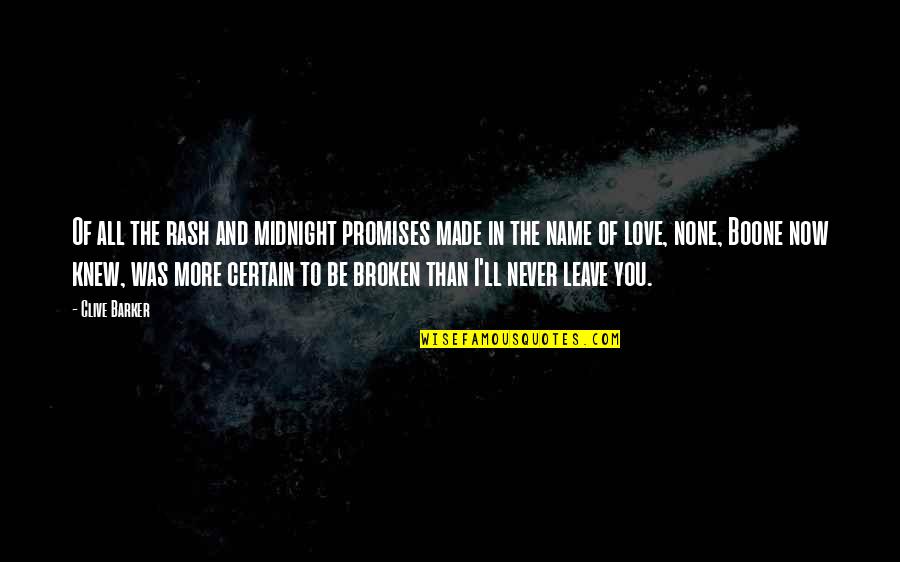 Boone Quotes By Clive Barker: Of all the rash and midnight promises made