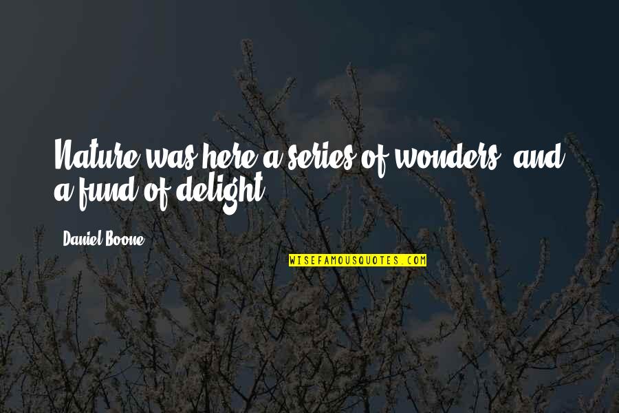 Boone Quotes By Daniel Boone: Nature was here a series of wonders, and