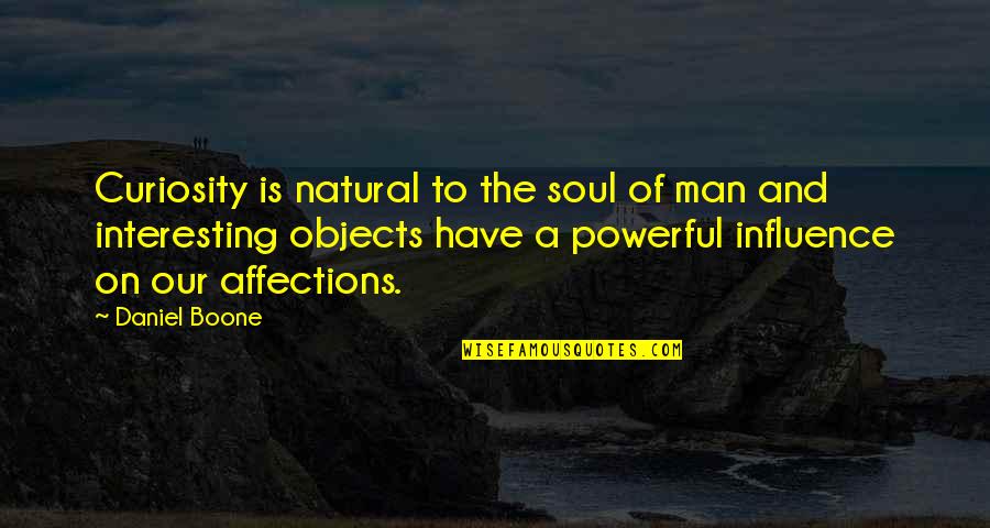Boone Quotes By Daniel Boone: Curiosity is natural to the soul of man
