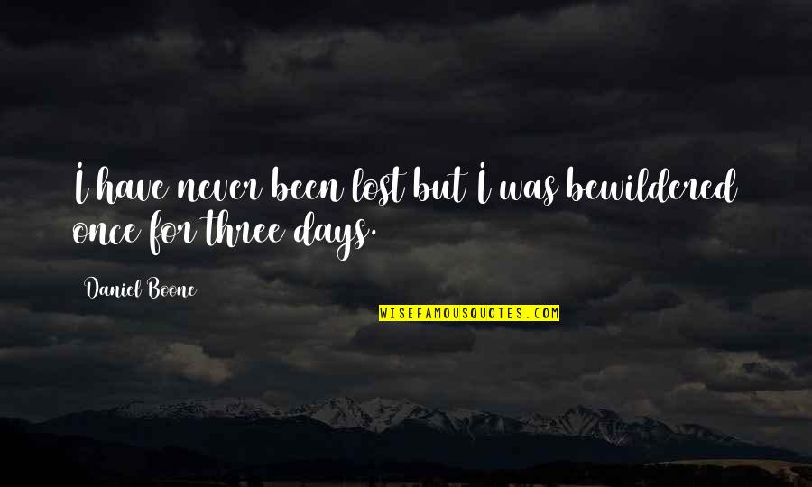 Boone Quotes By Daniel Boone: I have never been lost but I was