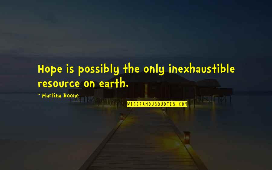 Boone Quotes By Martina Boone: Hope is possibly the only inexhaustible resource on
