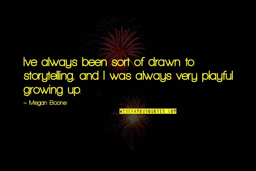 Boone Quotes By Megan Boone: I've always been sort of drawn to storytelling,