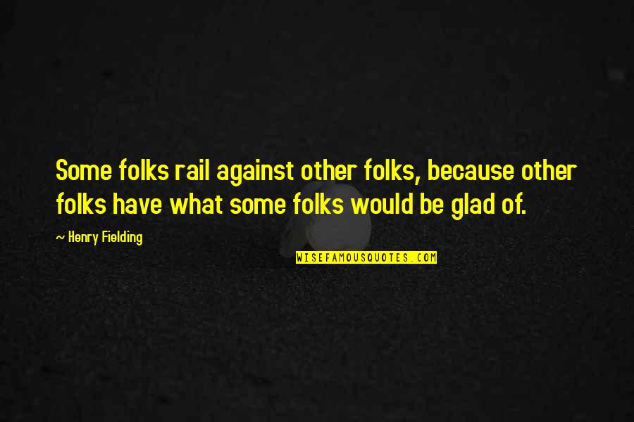 Boones Saloon Quotes By Henry Fielding: Some folks rail against other folks, because other