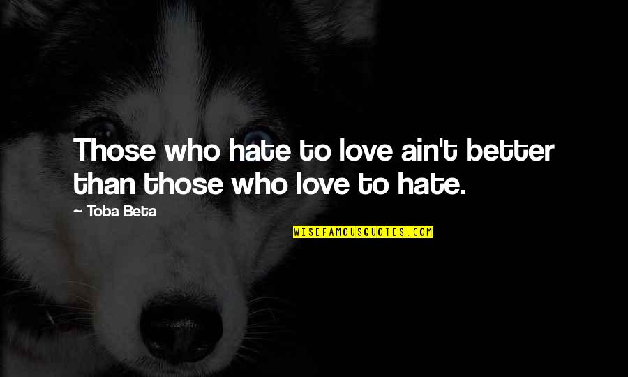 Boonmee Guest Quotes By Toba Beta: Those who hate to love ain't better than
