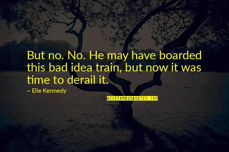 Boonmee Movie Quotes By Elle Kennedy: But no. No. He may have boarded this Boonmee Movie Quotes By Elle Kennedy: But no. No. He may have boarded this