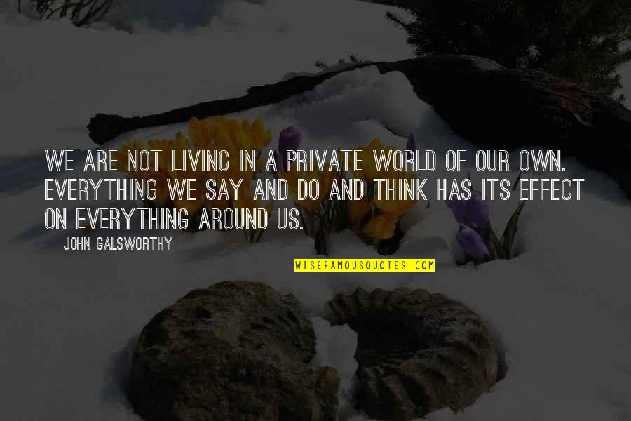 Boonrawd Farm Quotes By John Galsworthy: We are not living in a private world