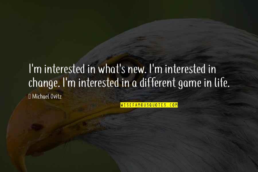 Boonrawd Farm Quotes By Michael Ovitz: I'm interested in what's new. I'm interested in