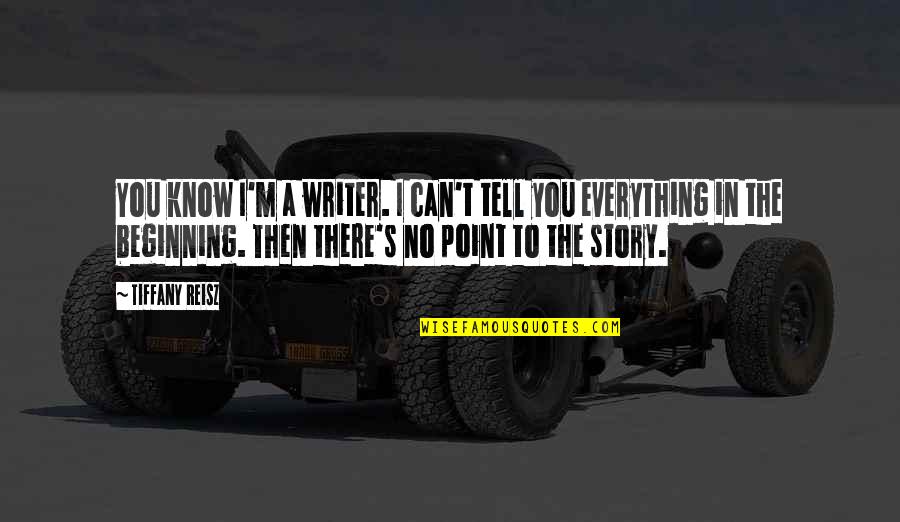 Boonsiri Hotel Quotes By Tiffany Reisz: You know I'm a writer. I can't tell Boonsiri Hotel Quotes By Tiffany Reisz: You know I'm a writer. I can't tell