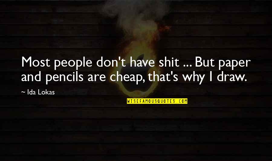 Boonsong Akins Quotes By Ida Lokas: Most people don't have shit ... But paper