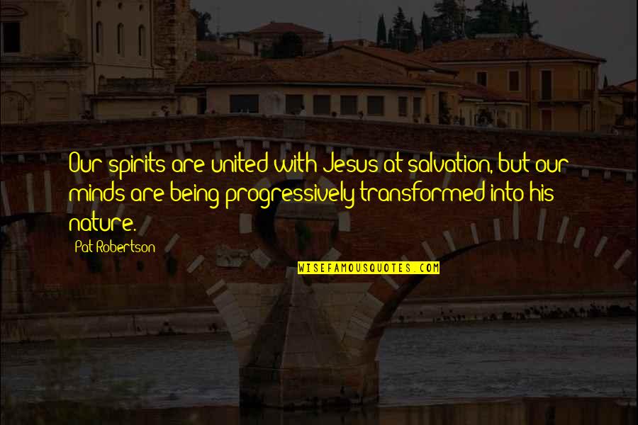 Boonsong Skater Quotes By Pat Robertson: Our spirits are united with Jesus at salvation, Boonsong Skater Quotes By Pat Robertson: Our spirits are united with Jesus at salvation,