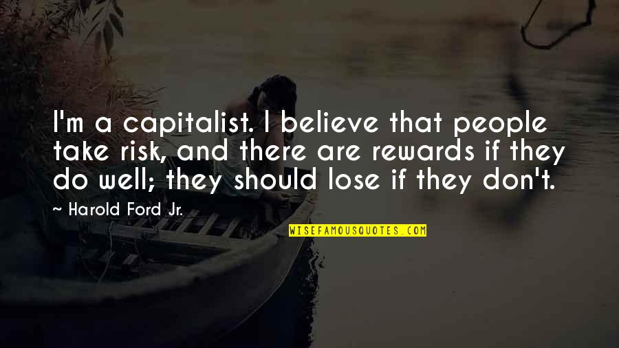 Boonstra Quotes By Harold Ford Jr.: I'm a capitalist. I believe that people take Boonstra Quotes By Harold Ford Jr.: I'm a capitalist. I believe that people take
