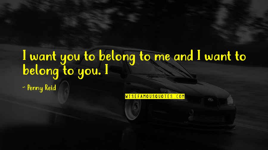Boonyong Tansakul Quotes By Penny Reid: I want you to belong to me and