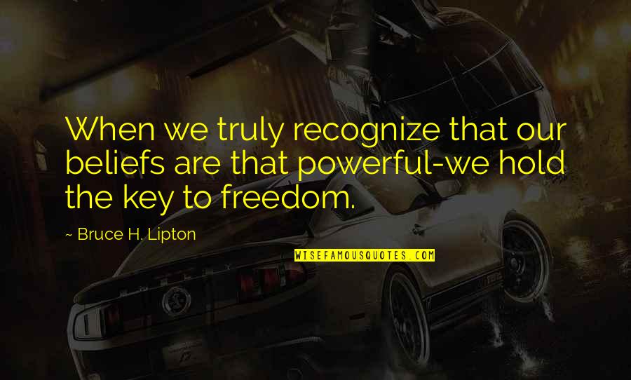 Booo Quotes By Bruce H. Lipton: When we truly recognize that our beliefs are Booo Quotes By Bruce H. Lipton: When we truly recognize that our beliefs are