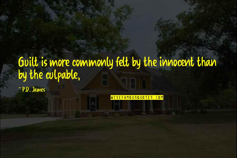 Booo Quotes By P.D. James: Guilt is more commonly felt by the innocent Booo Quotes By P.D. James: Guilt is more commonly felt by the innocent