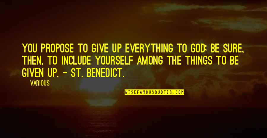 Booo Quotes By Various: You propose to give up everything to God;