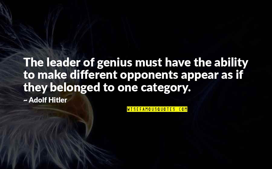 Booooo Quotes By Adolf Hitler: The leader of genius must have the ability