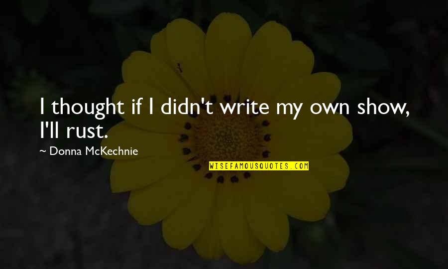 Boooooobies Quotes By Donna McKechnie: I thought if I didn't write my own