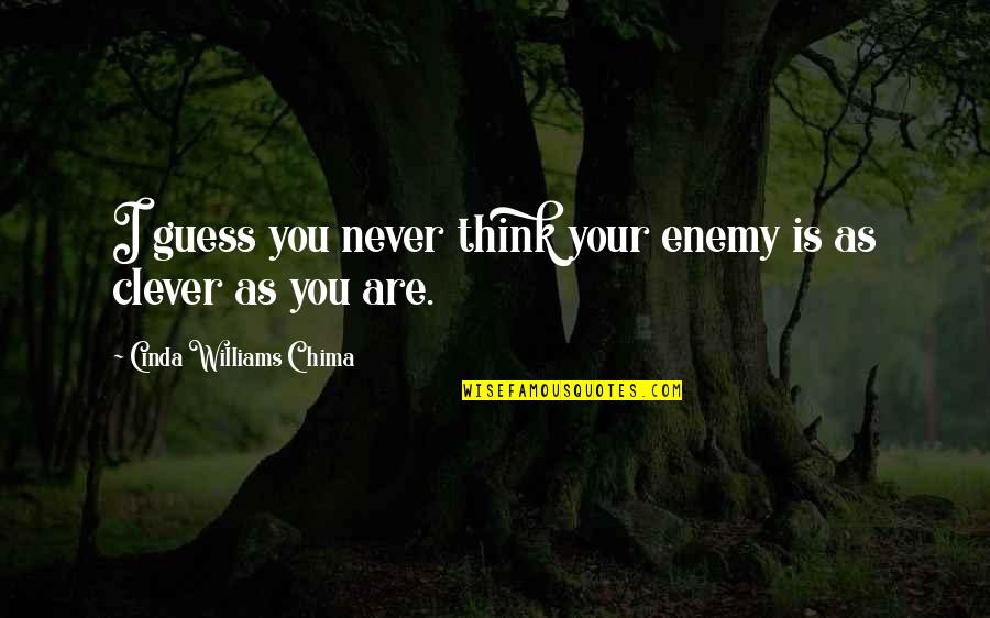 Booooooob Quotes By Cinda Williams Chima: I guess you never think your enemy is