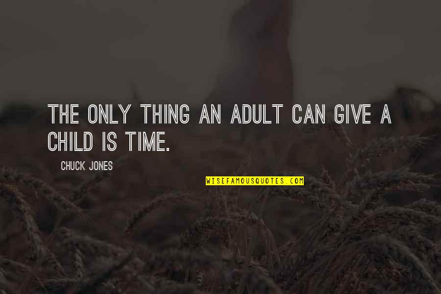 Boop My Nose Quotes By Chuck Jones: The only thing an adult can give a