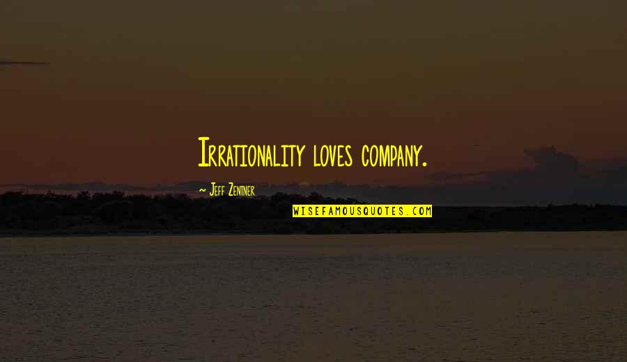 Boop Quotes By Jeff Zentner: Irrationality loves company.