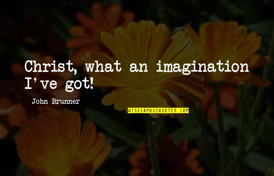Boopity Boop Quotes By John Brunner: Christ, what an imagination I've got! Boopity Boop Quotes By John Brunner: Christ, what an imagination I've got!