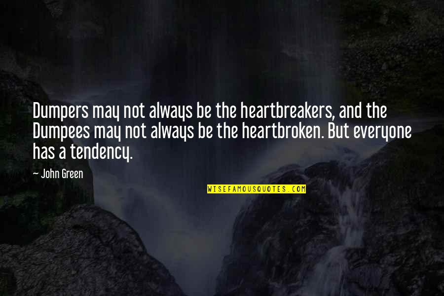 Boorab Quotes By John Green: Dumpers may not always be the heartbreakers, and