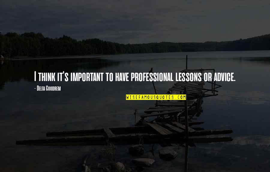 Boorab's Quotes By Delta Goodrem: I think it's important to have professional lessons