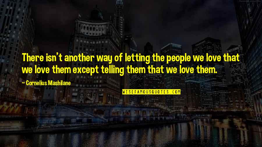 Boorishness Synonym Quotes By Cornelius Mashilane: There isn't another way of letting the people Boorishness Synonym Quotes By Cornelius Mashilane: There isn't another way of letting the people