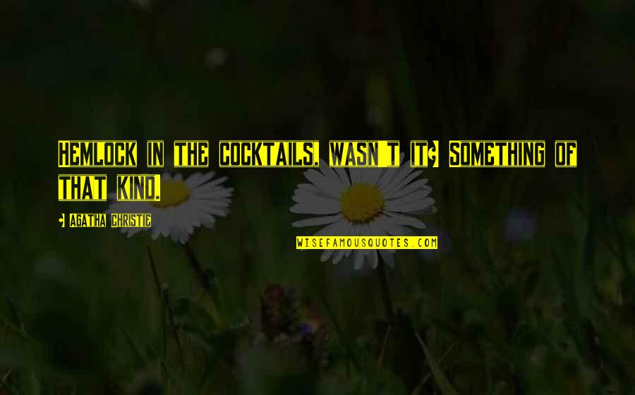 Boorishness Synonyms Quotes By Agatha Christie: Hemlock in the cocktails, wasn't it? Something of