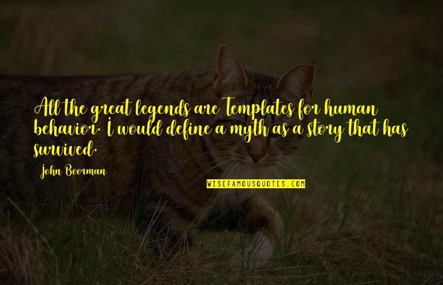 Boorman Quotes By John Boorman: All the great legends are Templates for human