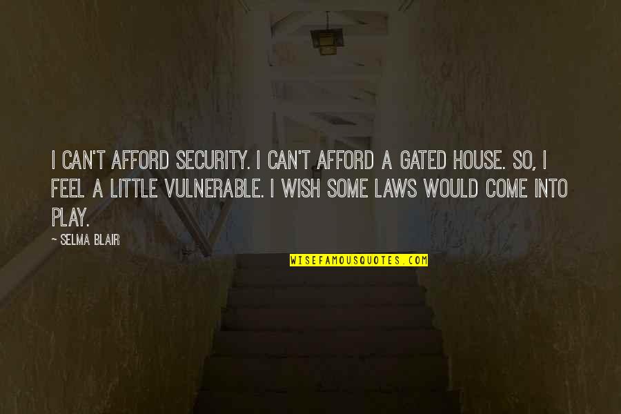Boorman Trail Quotes By Selma Blair: I can't afford security. I can't afford a Boorman Trail Quotes By Selma Blair: I can't afford security. I can't afford a