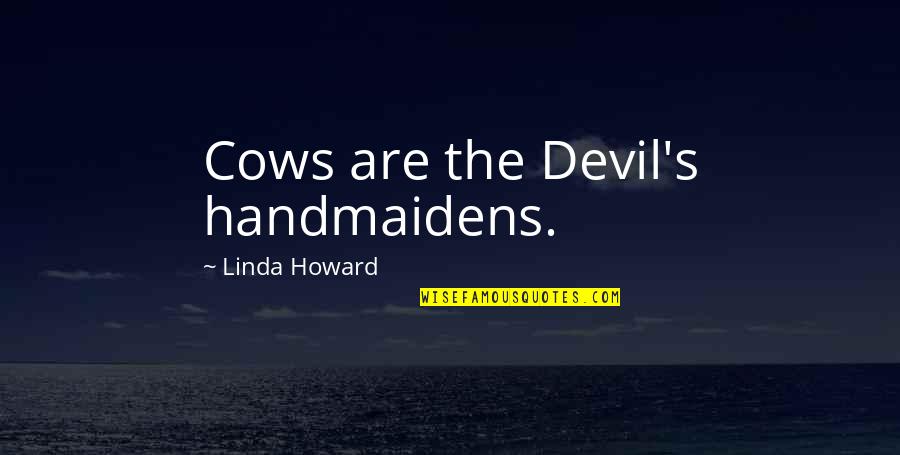 Boornazian Law Quotes By Linda Howard: Cows are the Devil's handmaidens.