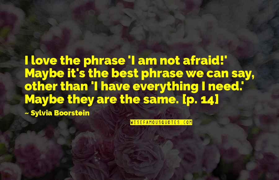 Boorstein Quotes By Sylvia Boorstein: I love the phrase 'I am not afraid!'