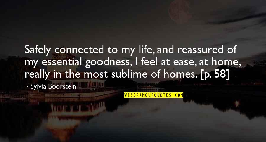 Boorstein Sylvia Quotes By Sylvia Boorstein: Safely connected to my life, and reassured of Boorstein Sylvia Quotes By Sylvia Boorstein: Safely connected to my life, and reassured of