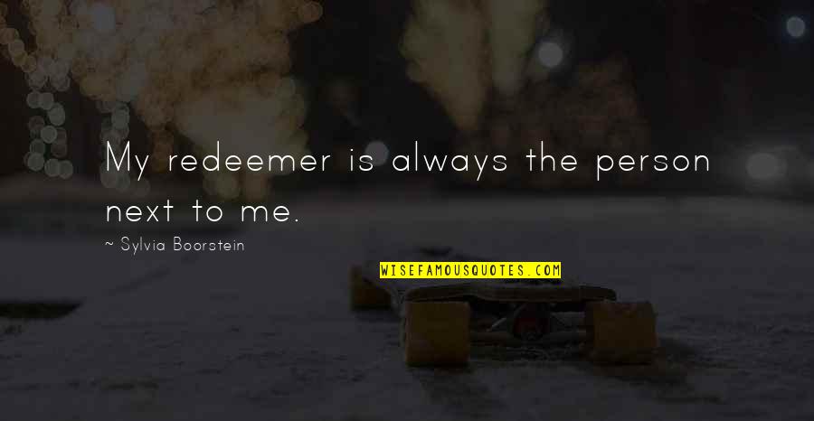 Boorstein Sylvia Quotes By Sylvia Boorstein: My redeemer is always the person next to Boorstein Sylvia Quotes By Sylvia Boorstein: My redeemer is always the person next to