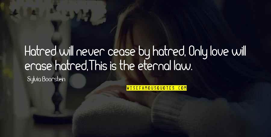 Boorstein Sylvia Quotes By Sylvia Boorstein: Hatred will never cease by hatred, Only love