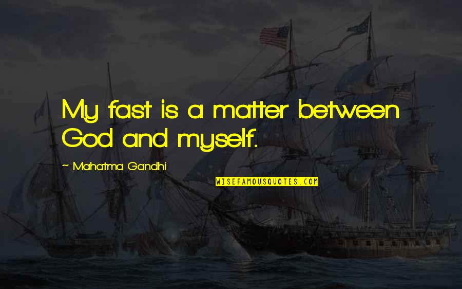 Boorstin Discoverers Quotes By Mahatma Gandhi: My fast is a matter between God and