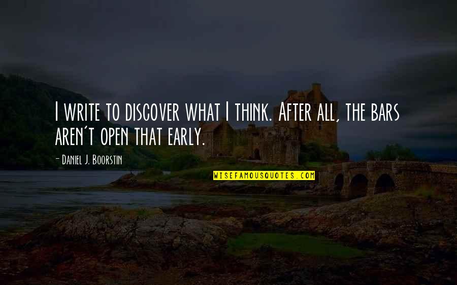 Boorstin Quotes By Daniel J. Boorstin: I write to discover what I think. After